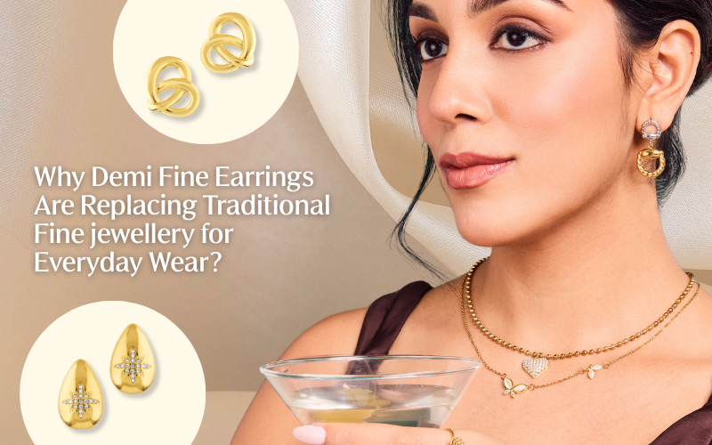 Why Demi Fine Earrings Are Replacing Traditional Fine Jewellery for Everyday Wear