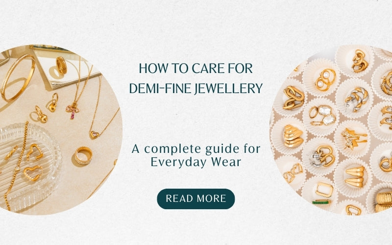 How to Care for Demi-Fine Jewellery? A Simple Step-by-Step Guide