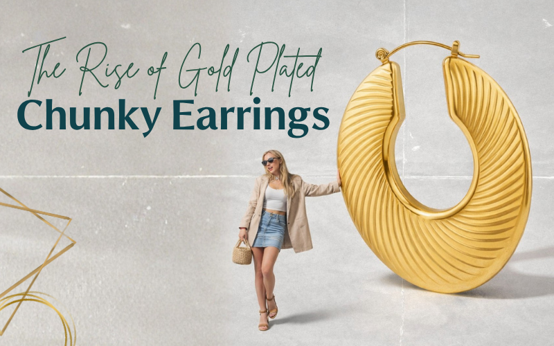 The Rise of Gold Plated Chunky Earrings