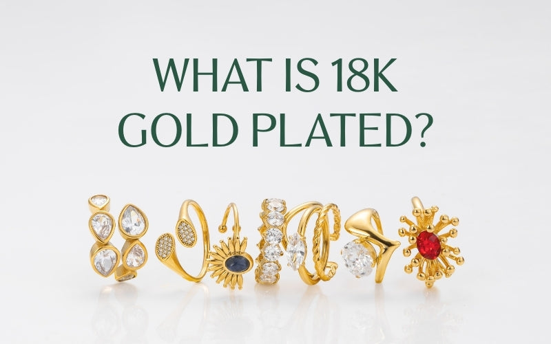 What Is 18K Gold Plated?: Clear Meaning, Benefits & Care Guide